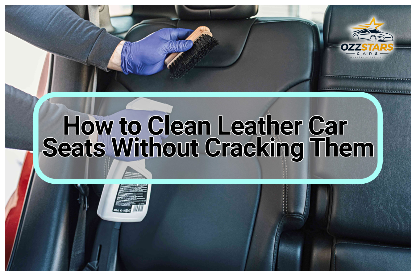 How to Clean Leather Car Seats Without Cracking Them