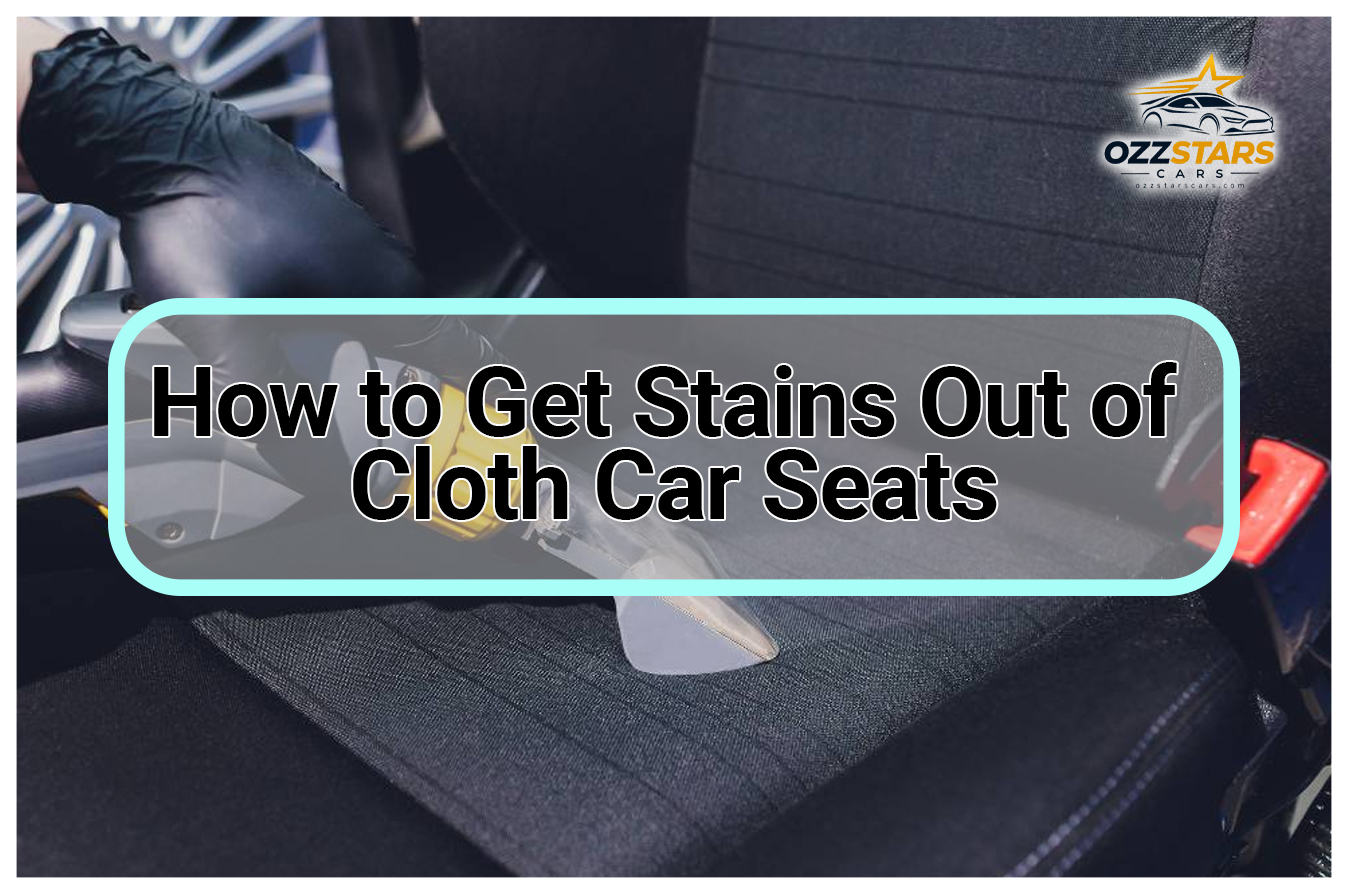 How to Get Stains Out of Cloth Car Seats