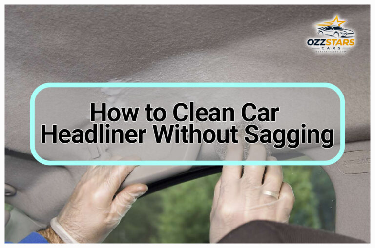 How to Clean Car Headliner Without Sagging
