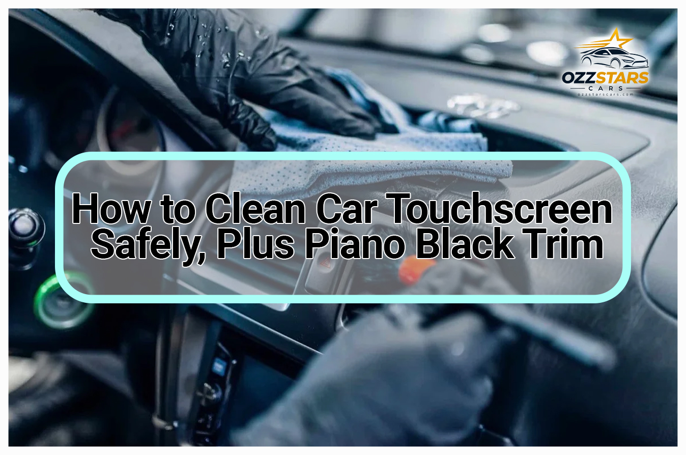 How to Clean Car Touchscreen Safely, Plus Piano Black Trim